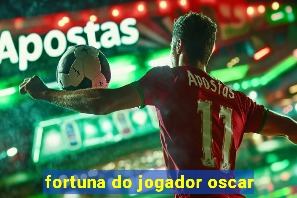 fortuna do jogador oscar